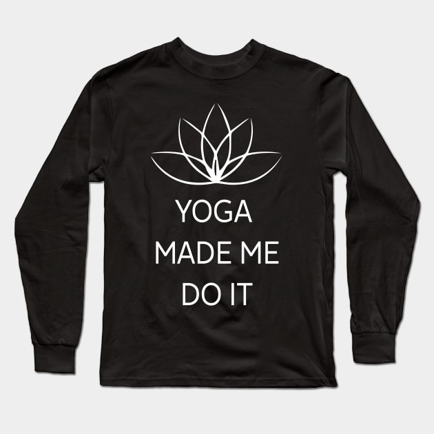 Yoga made Me Do It - beach workout gift Long Sleeve T-Shirt by Elitawesome